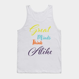 Great minds think alike Tank Top